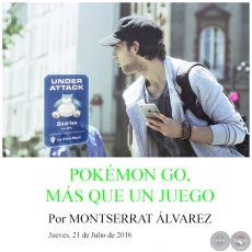 POKÉMON GO, MÁS QUE UN JUEGO - Por MONTSERRAT ÁLVAREZ - Jueves, 21 de Julio de 2016